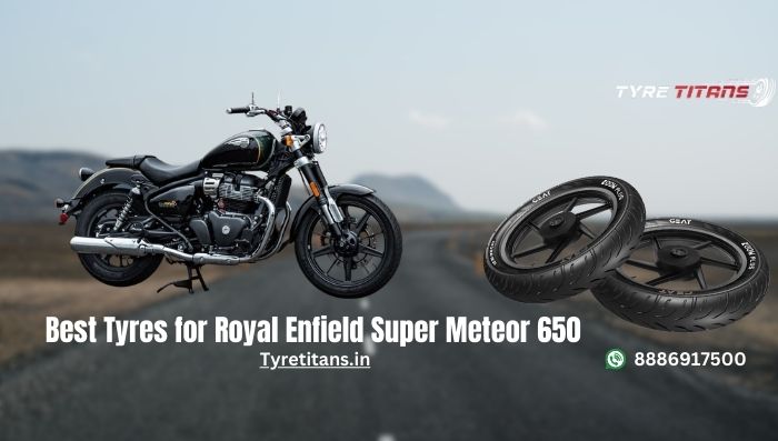 Best Tyres for Royal Enfield Super Meteor 650